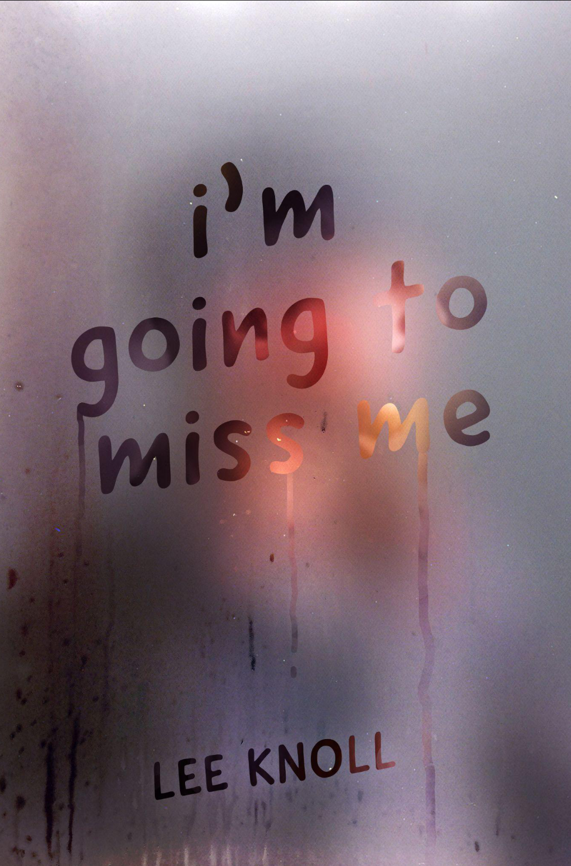Book cover for I’m Going to Miss Me by Lee Knoll, showing the title written across fogged glass with a warm blurred light behind it.